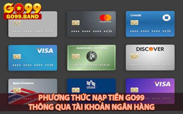 Phương thức nạp tiền Go99 thông qua tài khoản ngân hàng