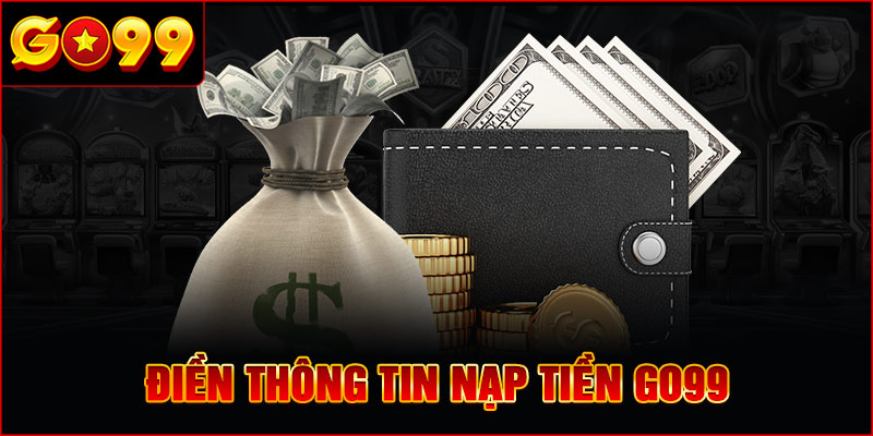 Điền thông tin Nạp Tiền GO99