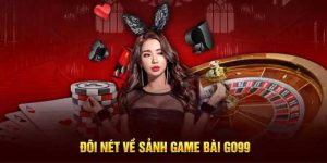 Những nét lôi cuốn chỉ Game Bài GO99 sở hữu