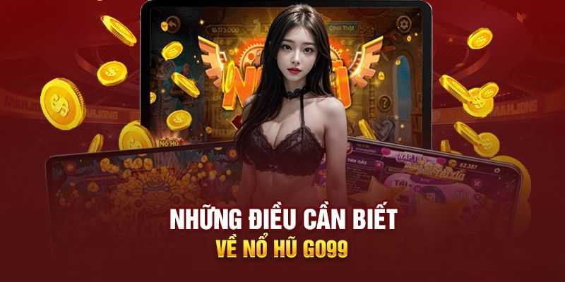 Giới thiệu đôi nét về Nổ Hũ GO99