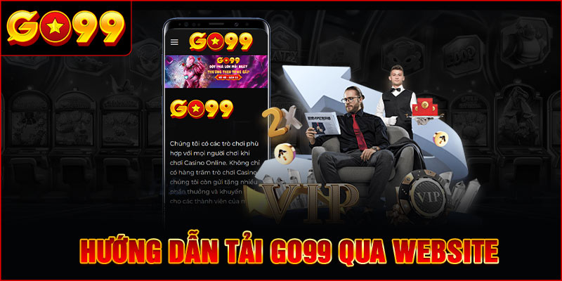 Hướng dẫn Tải GO99 qua website