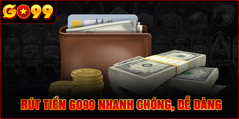 Rút Tiền GO99 nhanh chóng và dễ dàng