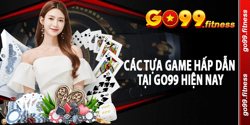 Các tựa game hấp dẫn tại Go99 hiện nay