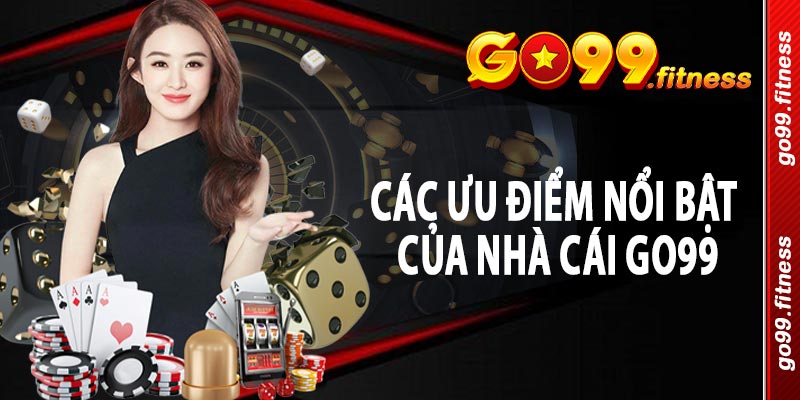 Các ưu điểm nổi bật của nhà cái Go99